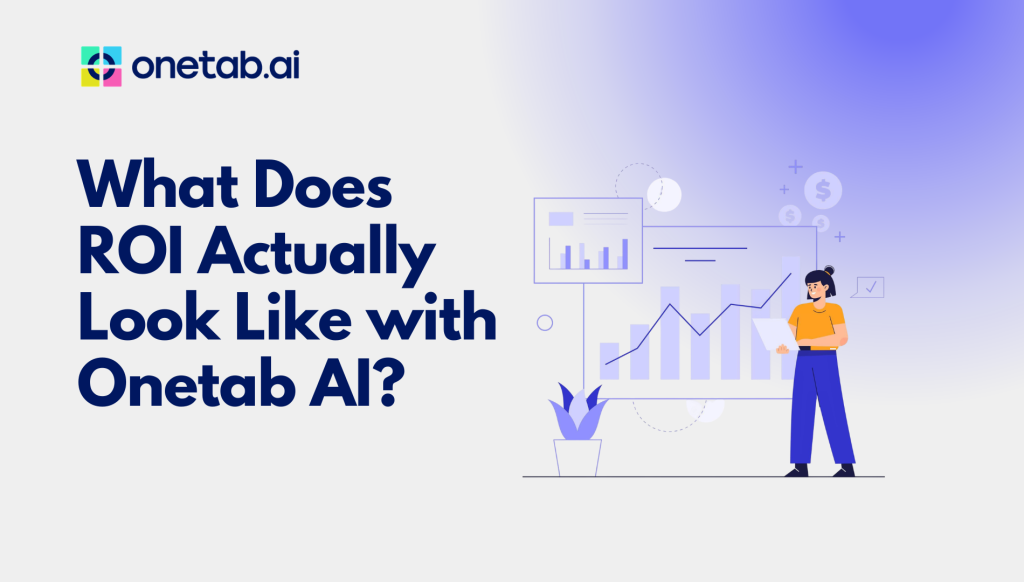 Beyond Automation: Measuring the Real ROI of Onetab AI