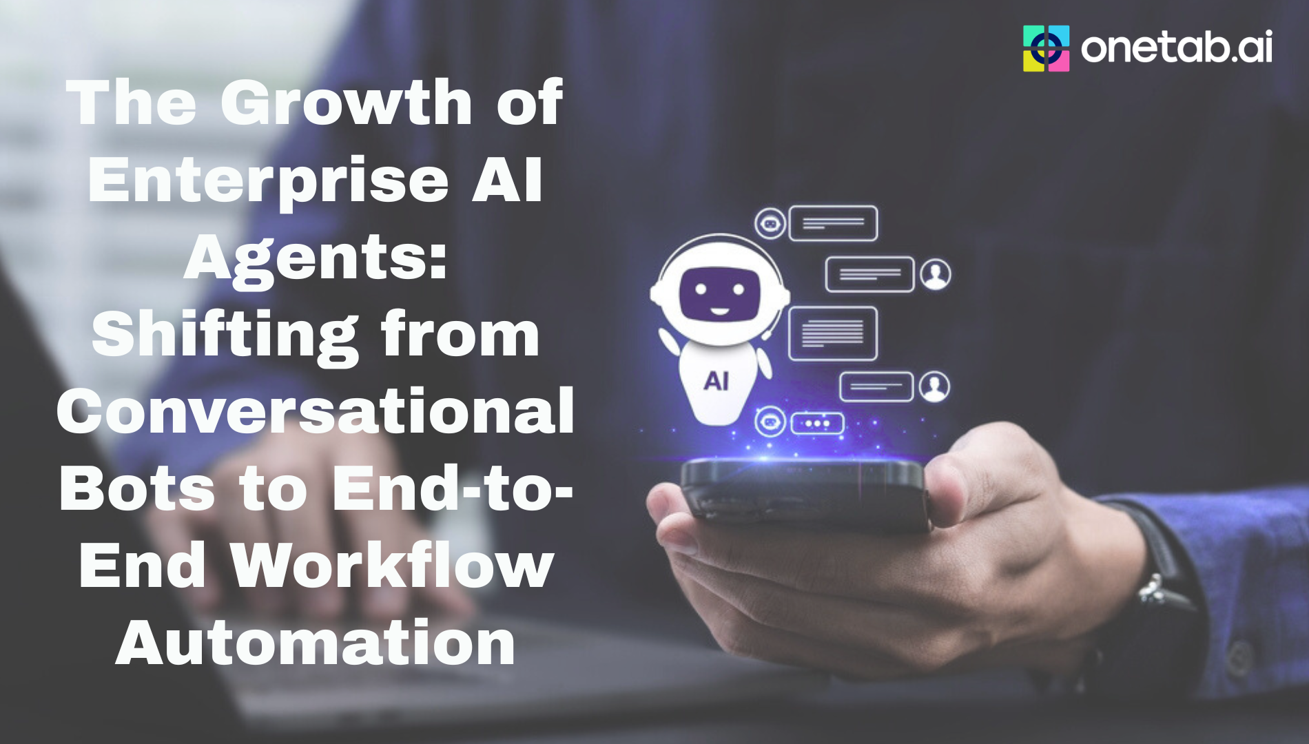 Beyond Chatbots: The Rise of the Autonomous AI Agent - Onetab AI