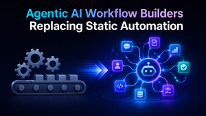 Agentic AI Workflow Builders Replacing Static Automation